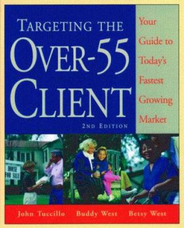 Targeting The Over-55 Client by John Tuccillo & Buddy West & Betsy West