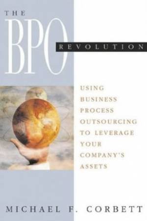 The Outsourcing Revolution: Why It Makes Sense To Do It Right by Michael Corbett