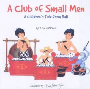 A Club Of Small Men: A Children's Tale From Bali by Colin McPhee
