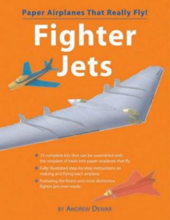 Paper Airplanes That Really Fly!: Fighter Jets by Andrew Dewar
