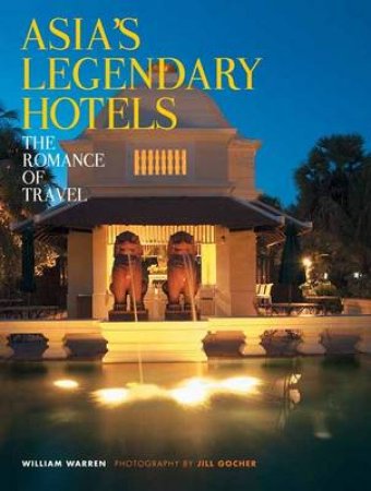 Asia's Legendary Hotels by William Warren