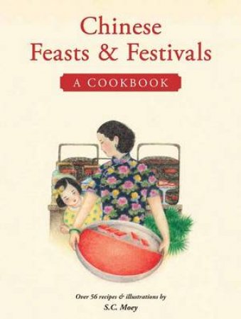 Chinese Feasts & Festivals by S.C. Moey