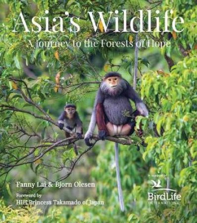 Asia's Wildlife by Fanny Lai , Bjorn Olesen & HIH Princess Takamado