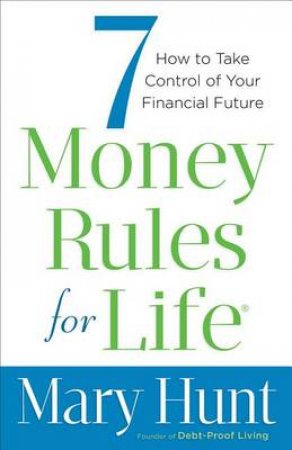 7 Money Rules for Life by Mary Hunt