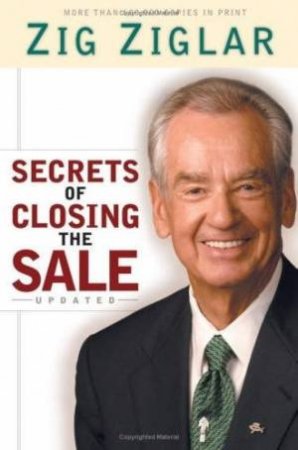 Secrets Of Closing The Sale by Zig Ziglar