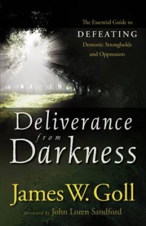 Deliverance from Darkness by Jim W. Goll & John Loren Sandford