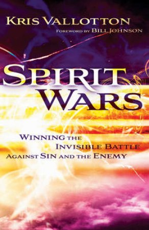 Spirit Wars by Kris Vallotton & Bill Johnson