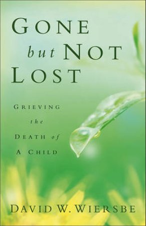 Gone but Not Lost by David Wiersbe