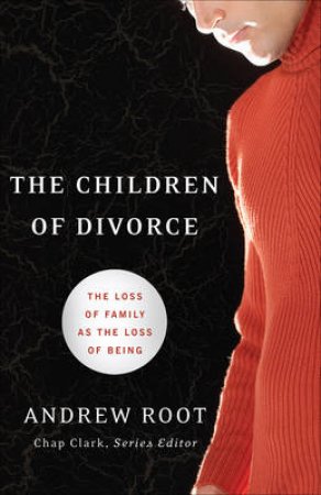The Children of Divorce by Andrew Root