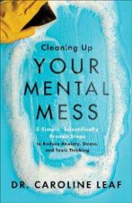 Cleaning Up Your Mental Mess  5 Simple Scientifically Proven Steps to Reduce Anxiety Stress and Toxic Thinking