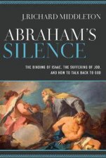Abrahams Silence  The Binding of Isaac the Suffering of Job and How to Talk Back to God