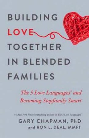Building Love Together In Blended Families by Gary Chapman