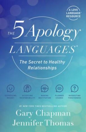The Five Apology Languages by Gary Chapman & Jennifer Thomas