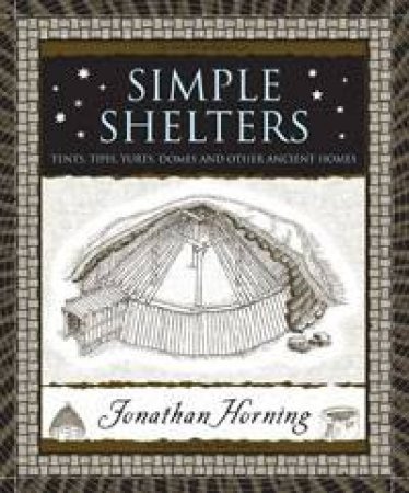 Simple Shelters: Tents, Tipis, Yurts, Domes and Other Ancient Homes by Jonathan Horning