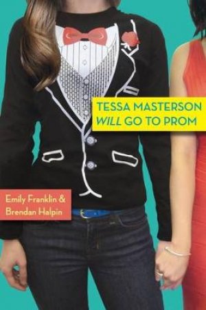 Tessa Masterson Will Go to Prom by Brendan Halpin & Emily Franklin