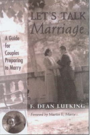 Let's Talk Marriage: A Guide For Couples Preparing To Marry by F Dean Lueking