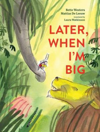 Later, When I'm Big by Bette Westera & Mattias de Leeuw & Laura Watkinson