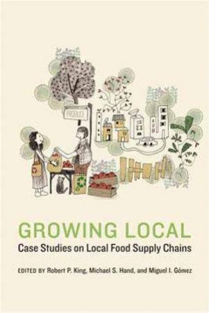 Growing Local by Robert P. King & Michael S. Hand & Miguel I. Gomez
