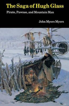 Saga of Hugh Glass by John Myers Myers