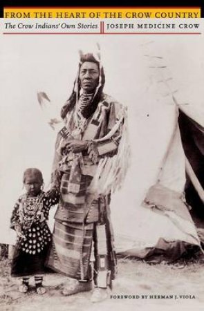 From the Heart of the Crow Country by Joseph Medicine Crow & Herman J. Viola