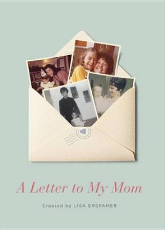 A Letter To My Mom by Lisa Erspamer