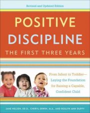 Positive Discipline The First Three Years Revised And Updated E
