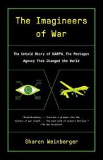 The Imagineers Of War The Untold Story of DARPA the Pentagon Agency That Changed the World