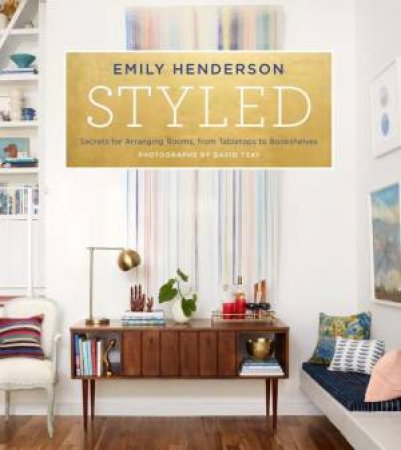 Styled: Secrets For Arranging Rooms, From Tabletops To Bookshelves by Emily Henderson