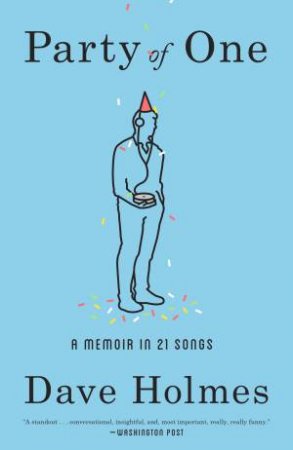 Party Of One: A Memoir In 21 Songs by Dave Holmes