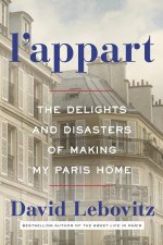 LAppart The Delights And Disasters Of Making My Paris Home