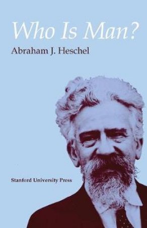 Who Is Man? by Abraham Joshua Heschel