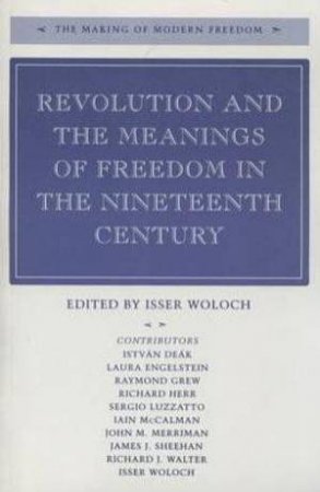 Revolution and the Meanings of Freedom in the Nineteenth Century by Unknown