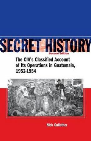 Secret History by Nick Cullather & Piero Gleijeses