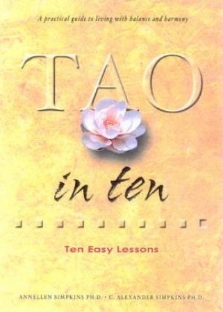 Tao In Ten: Ten Easy Lessons by Annellen Simpkins & C Alexander Simpkins