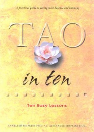 Tao In Ten: Ten Easy Lessons by Annellen Simpkins & C Alexander Simpkins