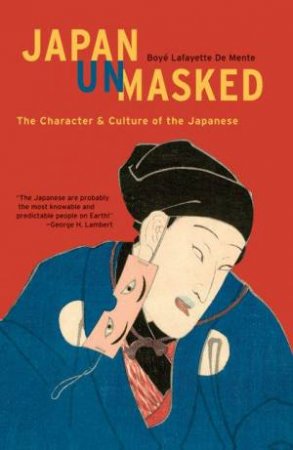 Japan Unmasked: The Character & Culture Of The Japanese