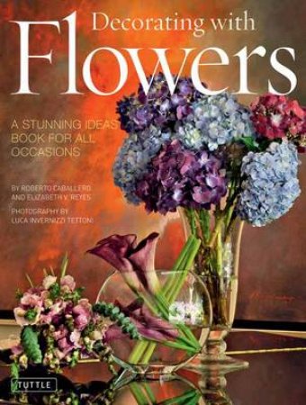 Decorating with Flowers by Roberto Caballero & Elizabeth V. Reyes