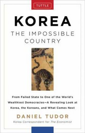 Korea the Impossible Country by Daniel Tudor