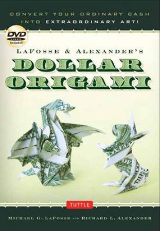 Lafosse and Alexander's Dollar Origami by Michael Lafosse & Richard L. Alexander