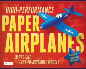 High Performance Paper Airplanes by Andrew Dewar