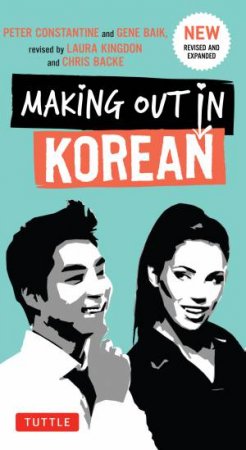 Making Out in Korean - 3rd Ed. by Peter Constantine & Gene Baij