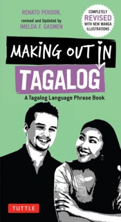 Making Out In Tagalog: A Tagalog Laguage And Phrasebook (Revised Edition) by Renato Perdon & Imelda F. Gasmen
