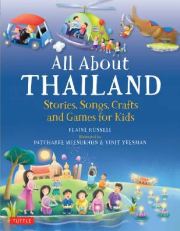 All about Thailand: Stories, Songs, And Crafts For Kids by Elaine Russell & Patcharee Meesukhon