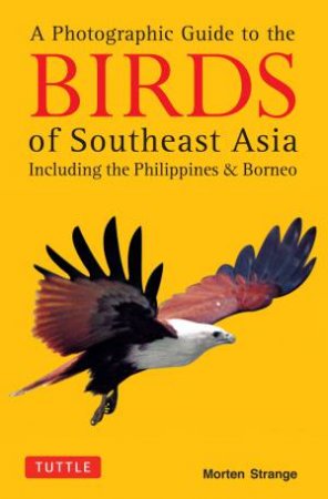A Photographic Guide to the Birds of Southeast Asia by Morten Strange