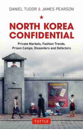 North Korea Confidential by Daniel Tudor & James Pearson