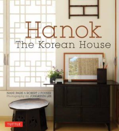 Hanok: The Korean House by Nani Park & Robert J Fouser