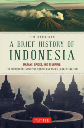 A Brief History of Indonesia by Tim Hannigan