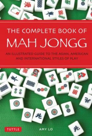 The Complete Book of Mah Jongg by Amy Lo
