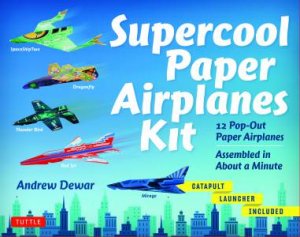 Supercool Paper Airplanes Kit: 12 Pop-Out Airplanes by Andrew Dewar