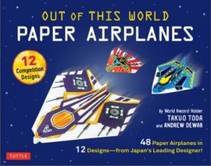Out Of This World Paper Airplanes Kit by Takuo Toda, Andrew Dewar & Kostya Vints